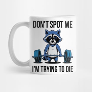 Funny racoon Don't Spot Me I'm Trying to Die Workout Gym Racoon Mug